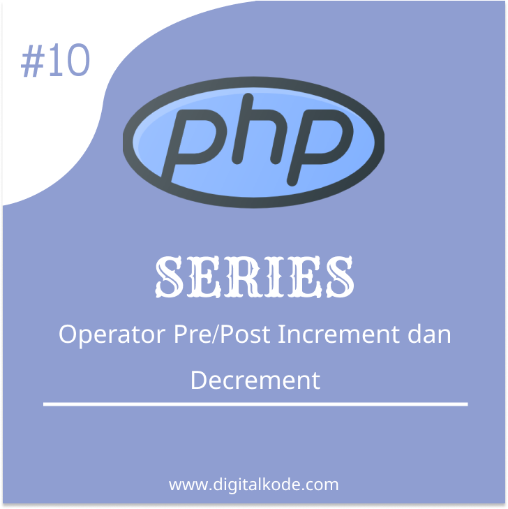 PHP SERIES #10 : Operator Pre/Post Increment dan Secrement