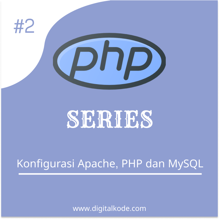 PHP SERIES #2 : Konfigurasi Apache, PHP dan MySQL