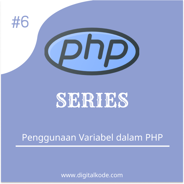 PHP SERIES #6 : Penggunaan Variabel Dalam PHP